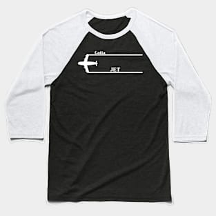 Gotta Jet Baseball T-Shirt